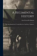 A Regimental History: The One Hundred and Twenty-Fifth New York State Volunteers