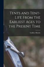 Tents and Tent-Life From the Earliest Ages to the Present Time