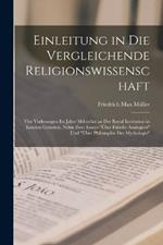 Einleitung in die vergleichende Religionswissenschaft: Vier Vorlesungen im Jahre Mdccclxx an der Royal Institution in London Gehalten, nebst zwei Essays UEber Falsche Analogien und UEber Philosophie der Mythologie