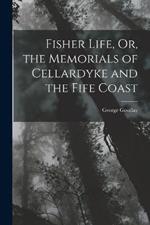 Fisher Life, Or, the Memorials of Cellardyke and the Fife Coast