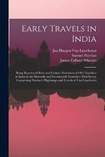 Early Travels in India: Being Reprints of Rare and Curious Narratives of Old Travellers in India in the Sixteenth and Seventeenth Centuries: First Series, Comprising Purchas's Pilgrimage and Travels of Van Linschoten