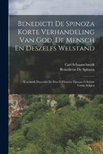 Benedicti De Spinoza Korte Verhandeling Van God, De Mensch En Deszelfs Welstand: Tractatuli Deperditi De Deo Et Homine Ejusque Felicitate Versio Belgica