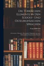 Die Turkischen Elemente in Den Sudost- Und Osteuropaischen Sprachen: (Griechisch, Albanisch, Rumunisch, Bulgarisch, Serbisch, Kleinrussisch, Grossrussisch, Polnisch)