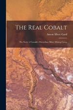 The Real Cobalt: The Story of Canada's Marvellous Silver Mining Camp