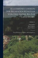 Allgemeines Lexikon Der Bildenden Künstler Von Der Antike Bis Zur Gegenwart: Unter Mitwirkung Von Etwa 400 Fachgelehrten; Volume 14