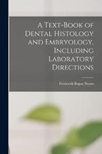 A Text-Book of Dental Histology and Embryology, Including Laboratory Directions