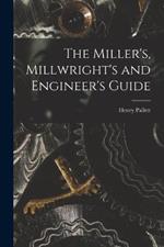 The Miller's, Millwright's and Engineer's Guide