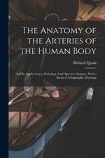 The Anatomy of the Arteries of the Human Body: And its Application to Pathology And Operative Surgery, With a Series of Lithographic Drawings