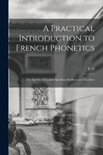 A Practical Introduction to French Phonetics: For the use of English-speaking Students and Teachers