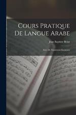 Cours pratique de langue Arabe; avec de nombreux exercices