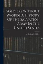 Soldiers Without Swords A History Of The Salvation Army In The United States