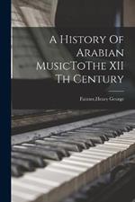 A History Of Arabian MusicToThe XII th Century