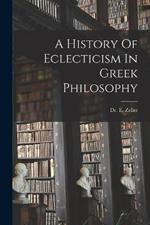 A History Of Eclecticism In Greek Philosophy