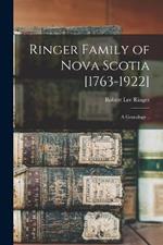 Ringer Family of Nova Scotia [1763-1922]; a Genealogy ..