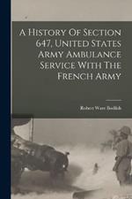 A History Of Section 647, United States Army Ambulance Service With The French Army