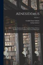 Aenesidemus; oder, Über die Fundamente der von dem Herrn Professor Reinhold in Jena gelieferten Elementar-Philosophie; Volume 1