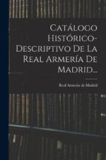 Catalogo Historico-descriptivo De La Real Armeria De Madrid...