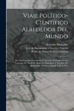 Viaje político-científico alrededor del mundo: Por las corbetas Descubierta y Atrevida al mando de los capitanes de navío D. Alejandro Malaspina y Don José de Bustamante y Guerra, desde 1789 á 1794