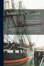 American Women: Fifteen Hundred Biographies With Over 1,400 Portraits: A Comprehensive Encyclopedia Of The Lives And Achievements Of American Women During The Nineteenth Century; Volume 2