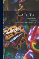 Tom Tit Tot: An Essay on Savage Philosophy in Folk-Tale