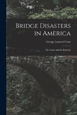 Bridge Disasters in America: The Cause and the Remedy