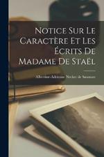 Notice sur le Caractere et les Ecrits de Madame de Stael