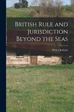 British Rule and Jurisdiction Beyond the Seas