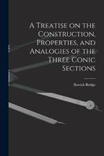 A Treatise on the Construction, Properties, and Analogies of the Three Conic Sections