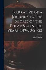 Narrative of a Journey to the Shores of the Polar Sea in the Years 1819-20-21-22