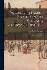 Wages and Family Budgets in the Chicago Stockyard District: With Wage Statistics