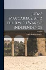 Judas Maccabæus, and the Jewish War of Independence