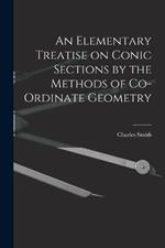 An Elementary Treatise on Conic Sections by the Methods of Co-ordinate Geometry