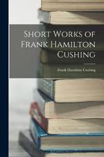 Short Works of Frank Hamilton Cushing