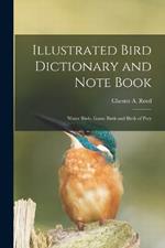 Illustrated Bird Dictionary and Note Book: Water Birds, Game Birds and Birds of Prey