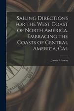 Sailing Directions for the West Coast of North America. Embracing the Coasts of Central America, Cal