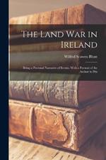 The Land war in Ireland; Being a Personal Narrative of Events. With a Portrait of the Author in Pris