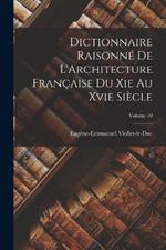 Dictionnaire Raisonne De L'Architecture Francaise Du Xie Au Xvie Siecle; Volume 10
