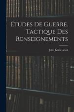 Etudes De Guerre. Tactique Des Renseignements