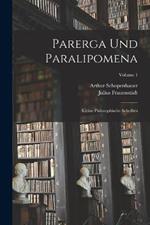 Parerga Und Paralipomena: Kleine Philosophische Schriften; Volume 1