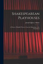 Shakespearean Playhouses: A History of English Theatres From the Beginnings to the Restoration