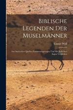 Biblische Legenden Der Muselmanner: Aus Arabischen Quellen Zusammengetragen Und Mit Judischen Sagen Verglichen