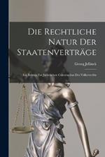Die Rechtliche Natur Der Staatenvertrage: Ein Beitrag Zur Juristischen Construction Des Voelkerrechts