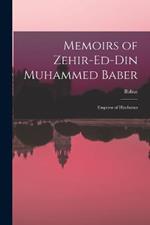 Memoirs of Zehir-Ed-Din Muhammed Baber: Emperor of Hindustan