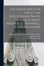 The Observances in Use at the Augustinian Priory of S. Giles and S. Andrew at Barnwell, Cambridgeshire