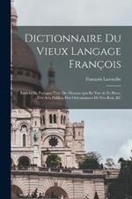 Dictionnaire Du Vieux Langage François: Enrichi De Passages Tirés Des Manuscripts En Vers & En Prose, Des Acts Publics, Des Ordonnances De Nos Rois, &c