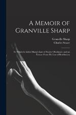 A Memoir of Granville Sharp: To Which Is Added Sharp's Law of Passive Obedience, and an Extract From His Law of Retribution