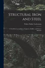 Structural Iron and Steel: A Text-Book for Architects, Engineers, Builders and Science Students