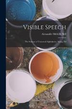 Visible Speech: The Science of Universal Alphabetics. Inaug. Ed