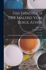 Das Handbuch der Malerei vom Berge Athos: Aus dem handschriftlichen neugriechischen Urtext uebersetzt