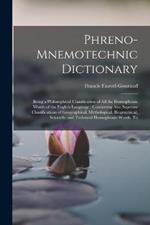 Phreno-Mnemotechnic Dictionary: Being a Philosophical Classification of All the Homophonic Words of the English Language: Containing Also Separate Classifications of Geographical, Mythological, Biographical, Scientific and Technical Homophonic Words, To